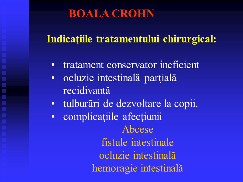 Indicaţiile tratamentului chirurgical:  tratament conservator ineficient ocluzie intestinală parţială recidivantă tulburări de dezvoltare